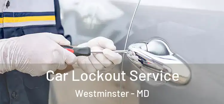  Car Lockout Service Westminster - MD