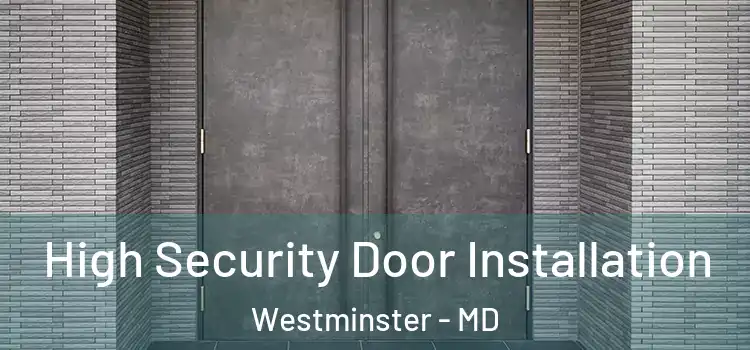 High Security Door Installation Westminster - MD